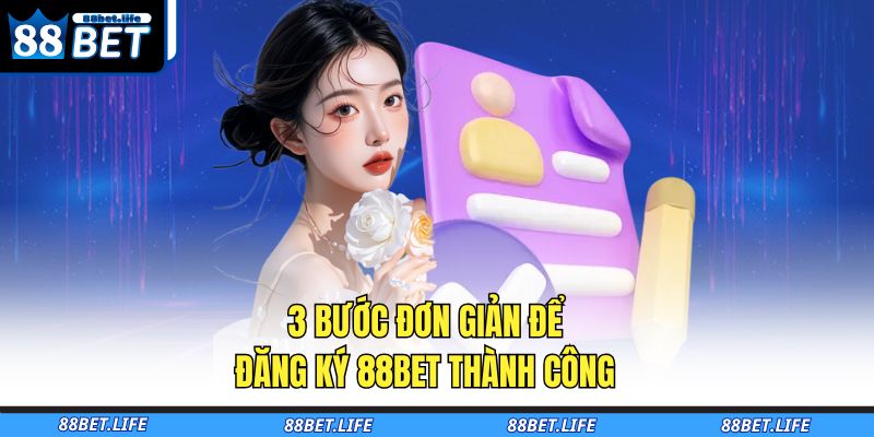 3 bước đơn giản để đăng ký 88BET thành công 