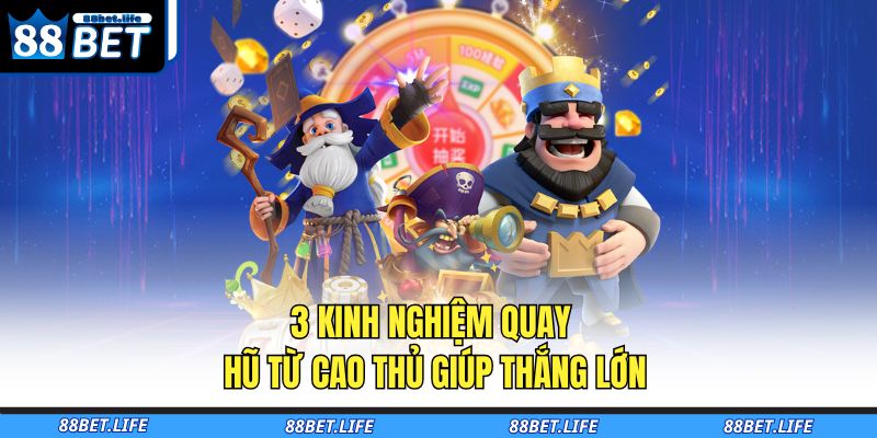 3 kinh nghiệm quay hũ từ cao thủ giúp thắng lớn