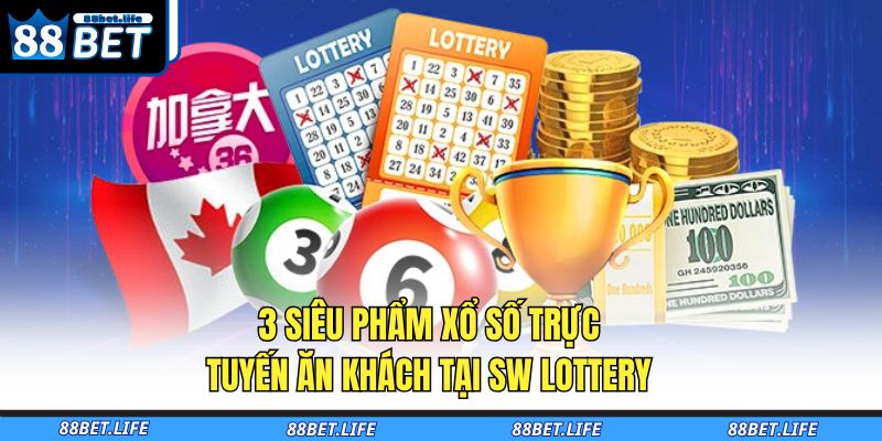 3 siêu phẩm xổ số trực tuyến ăn khách tại SW Lottery