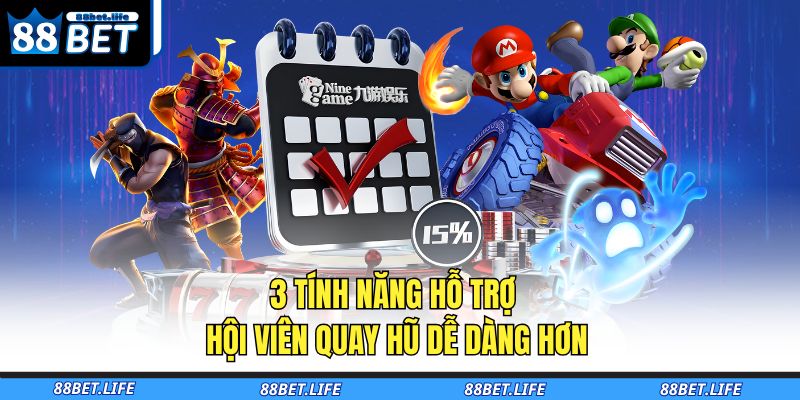 3 tính năng hỗ trợ hội viên quay hũ dễ dàng hơn