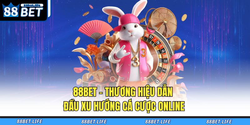 88BET - Thương hiệu dẫn đầu xu hướng cá cược online