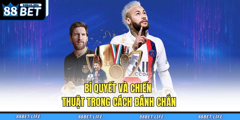Bí quyết và chiến thuật trong cách đánh chắn