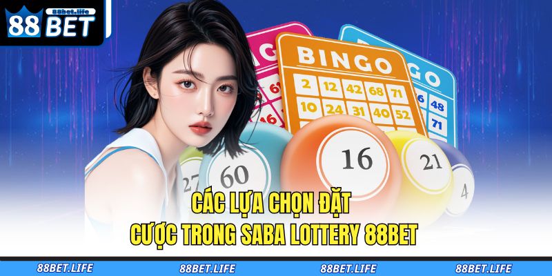 Các lựa chọn đặt cược trong Saba Lottery 88BET
