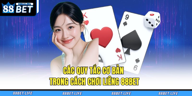 Các quy tắc cơ bản trong cách chơi Liêng 88BET