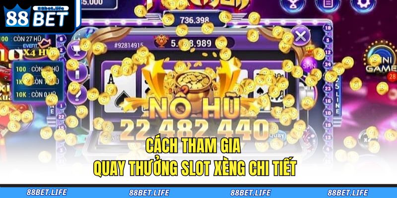 Cách tham gia quay thưởng slot xèng chi tiết