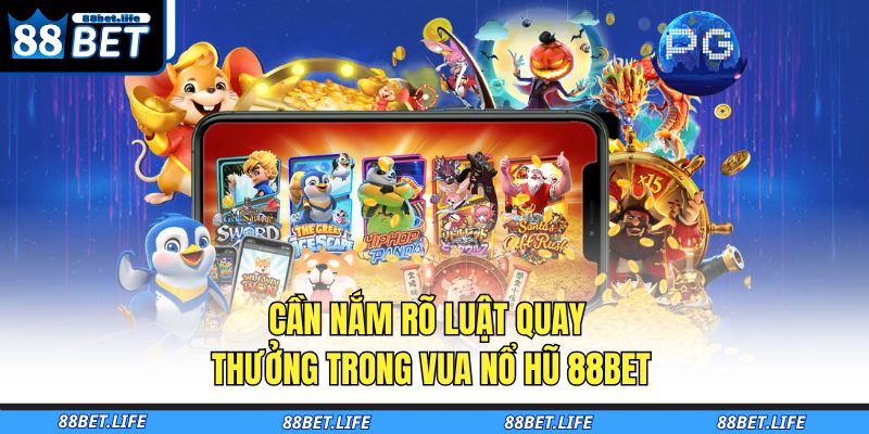 Cần nắm rõ luật quay thưởng trong Vua nổ hũ 88BET