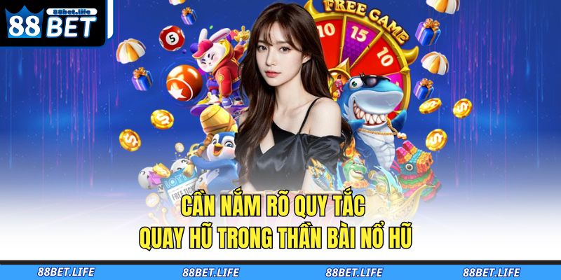 Cần nắm rõ quy tắc quay hũ trong thần bài nổ hũ