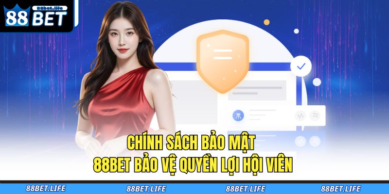 Chính sách bảo mật 88BET bảo vệ quyền lợi hội viên