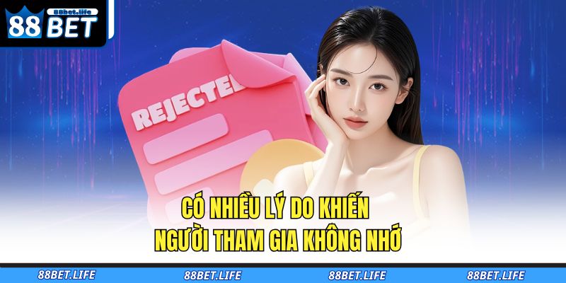 Có nhiều lý do khiến người tham gia không nhớ