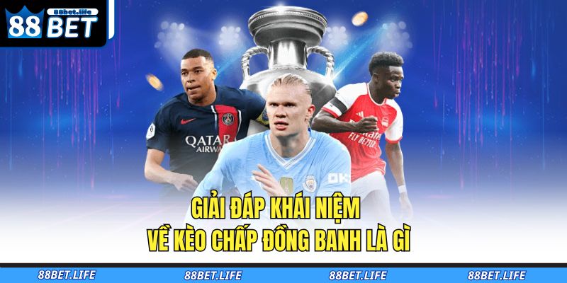 Giải đáp khái niệm về kèo chấp đồng banh là gì