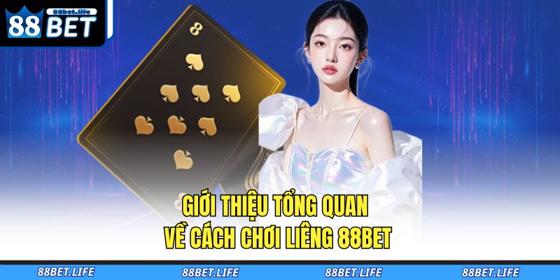 Giới thiệu tổng quan về cách chơi Liêng 88BET