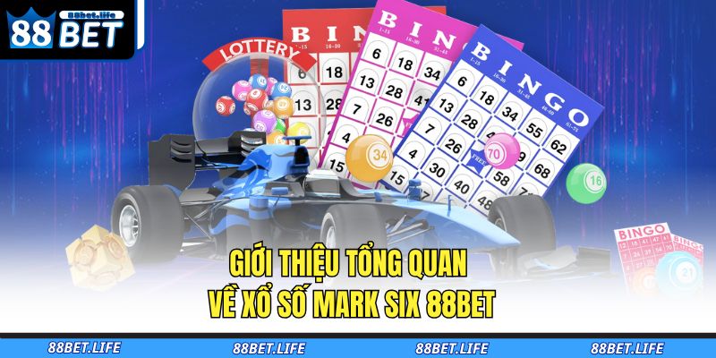 Giới thiệu tổng quan về xổ số Mark Six 88BET