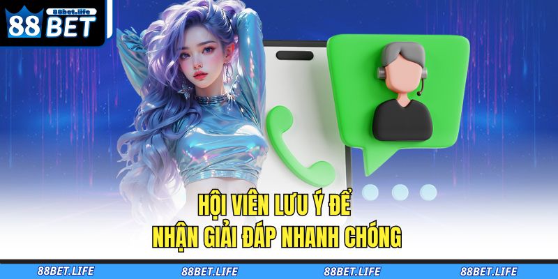 Hội viên lưu ý để nhận giải đáp nhanh chóng