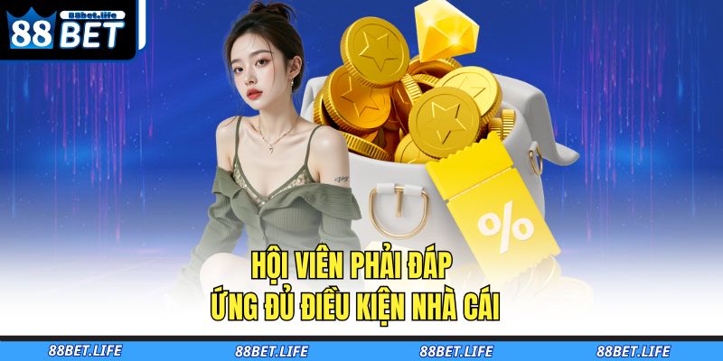 Hội viên phải đáp ứng đủ điều kiện nhà cái