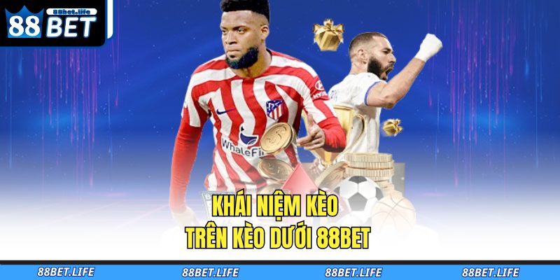 Khái niệm kèo trên kèo dưới 88BET