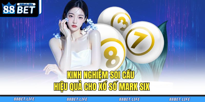 Kinh nghiệm soi cầu hiệu quả cho xổ số Mark Six