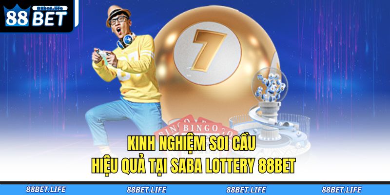 Kinh nghiệm soi cầu hiệu quả tại Saba Lottery 88BET