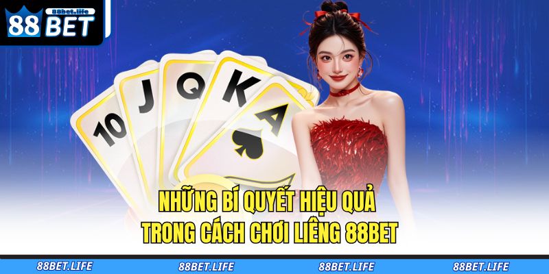 Những bí quyết hiệu quả trong cách chơi Liêng 88BET