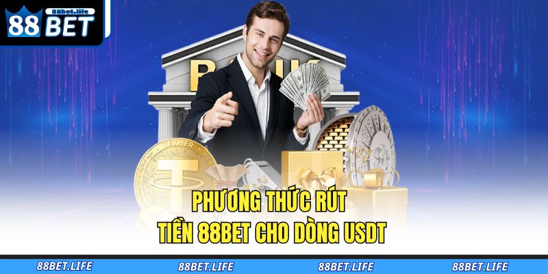 Phương thức rút tiền 88BET cho dòng USDT