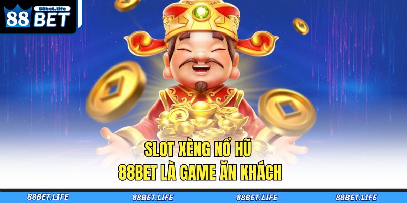 Slot xèng nổ hũ 88BET là game ăn khách