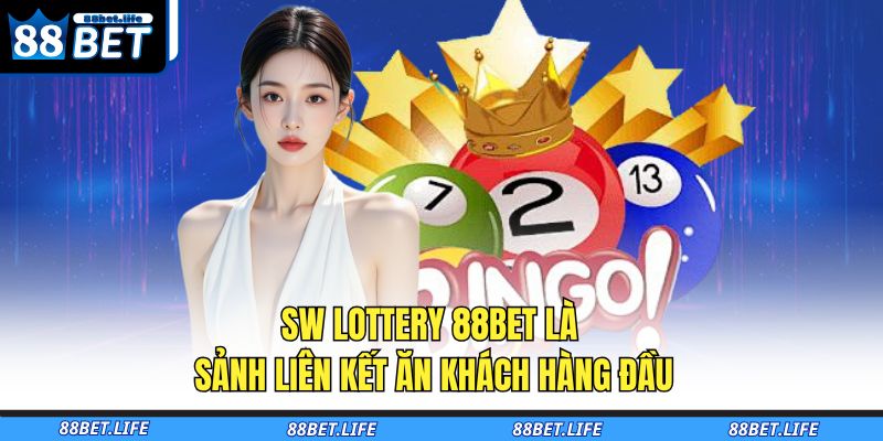 SW Lottery 88BET là sảnh liên kết ăn khách hàng đầu