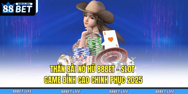 Thần bài nổ hũ 88BET