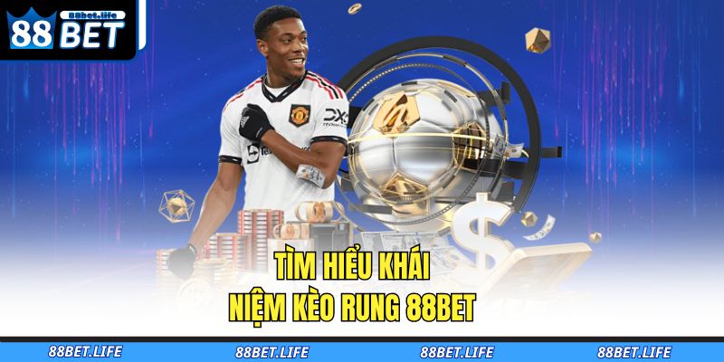 Tìm hiểu khái niệm kèo rung 88BET 